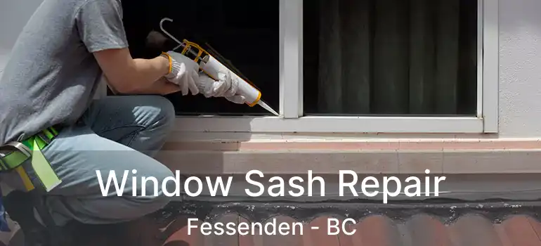  Window Sash Repair Fessenden - BC