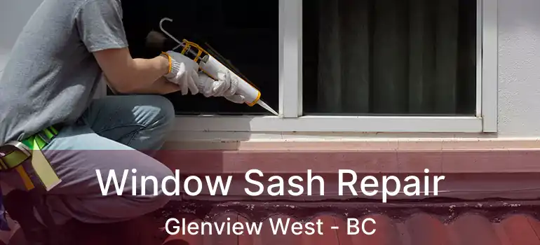  Window Sash Repair Glenview West - BC