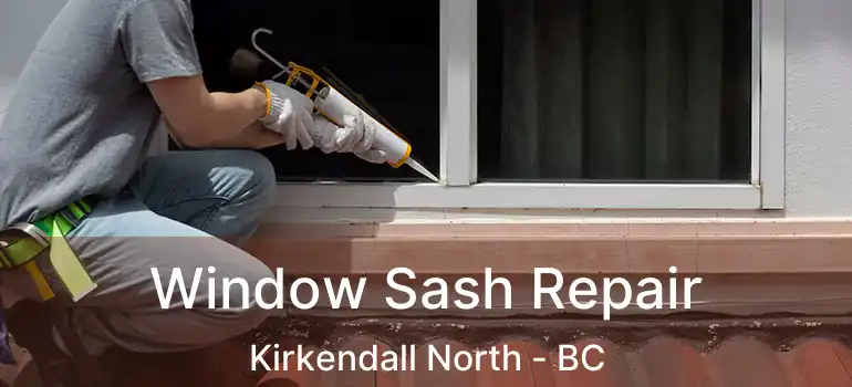  Window Sash Repair Kirkendall North - BC
