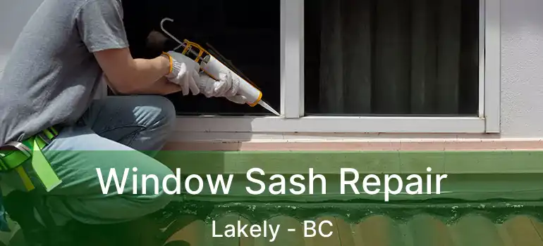  Window Sash Repair Lakely - BC