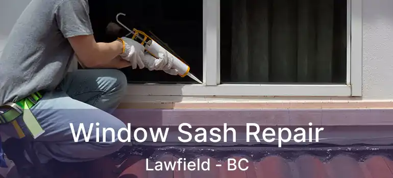  Window Sash Repair Lawfield - BC