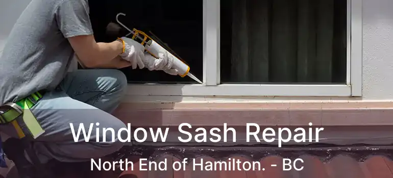  Window Sash Repair North End of Hamilton. - BC