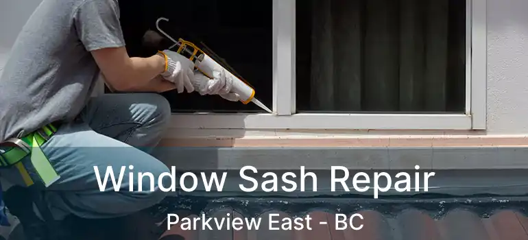  Window Sash Repair Parkview East - BC