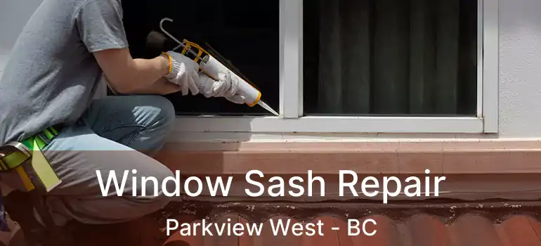  Window Sash Repair Parkview West - BC