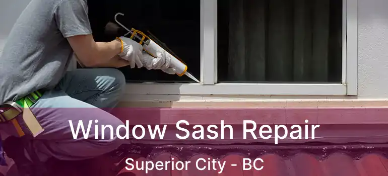  Window Sash Repair Superior City - BC