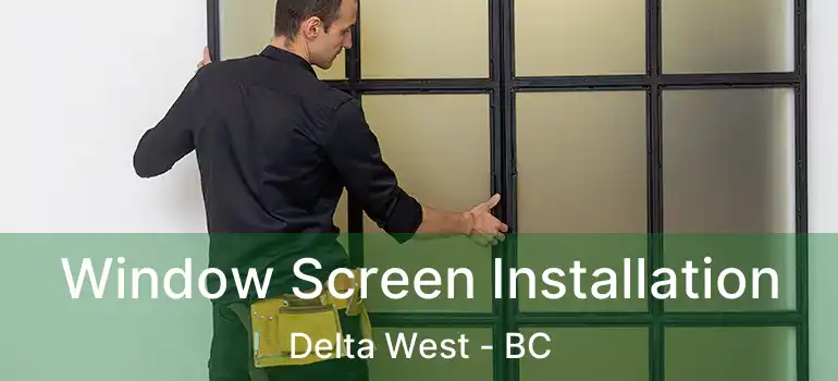  Window Screen Installation Delta West - BC