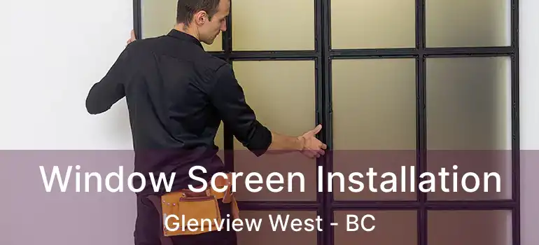  Window Screen Installation Glenview West - BC