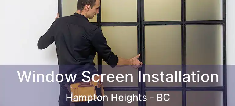  Window Screen Installation Hampton Heights - BC