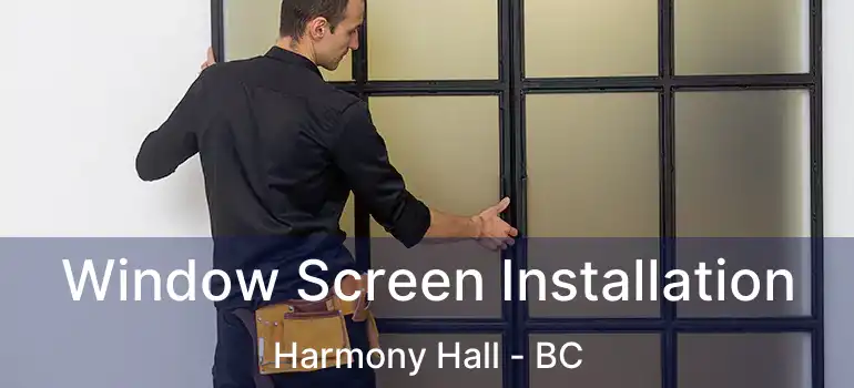  Window Screen Installation Harmony Hall - BC