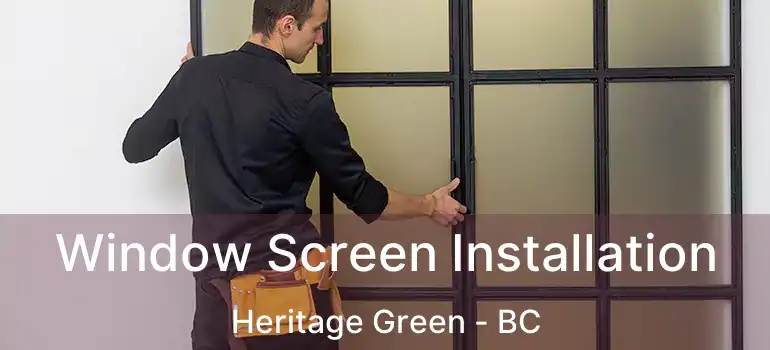 Window Screen Installation Heritage Green - BC