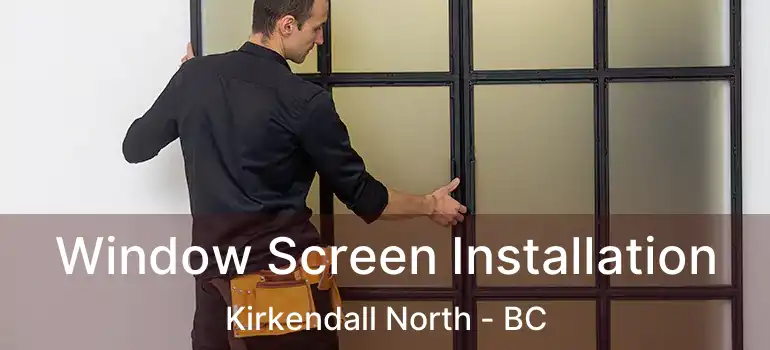  Window Screen Installation Kirkendall North - BC