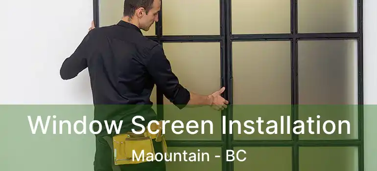  Window Screen Installation Maountain - BC