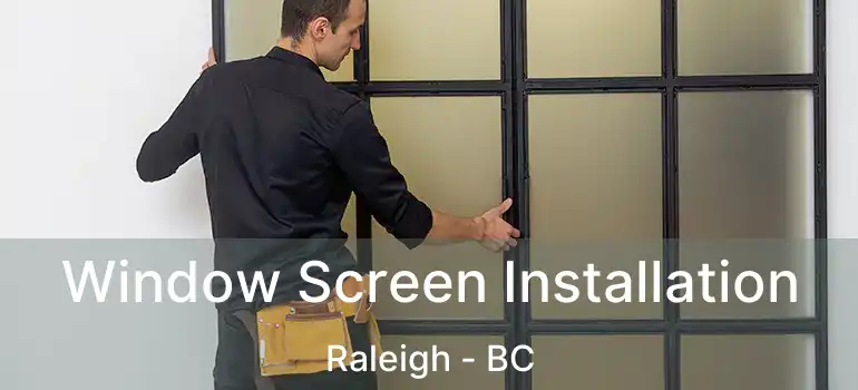  Window Screen Installation Raleigh - BC