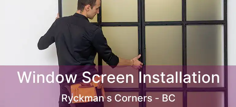  Window Screen Installation Ryckman s Corners - BC