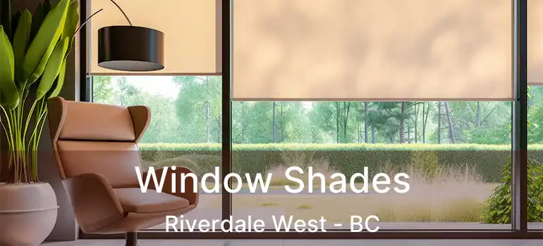  Window Shades Riverdale West - BC