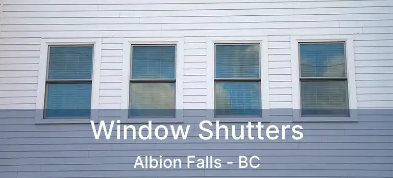  Window Shutters Albion Falls - BC
