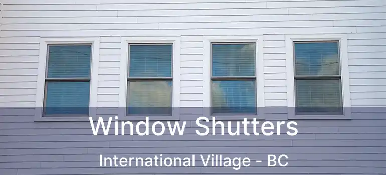  Window Shutters International Village - BC