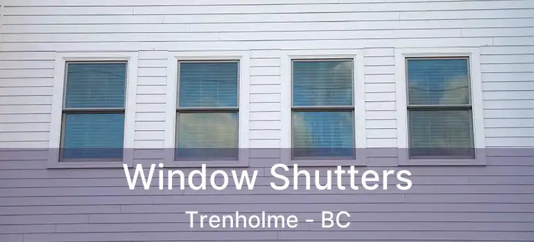  Window Shutters Trenholme - BC