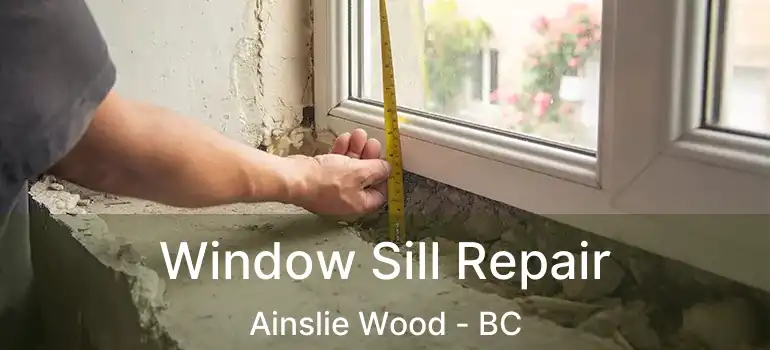  Window Sill Repair Ainslie Wood - BC