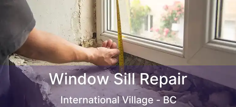  Window Sill Repair International Village - BC
