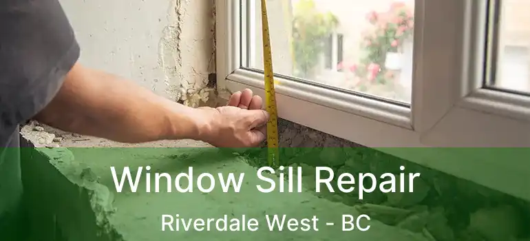  Window Sill Repair Riverdale West - BC