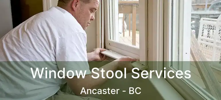  Window Stool Services Ancaster - BC