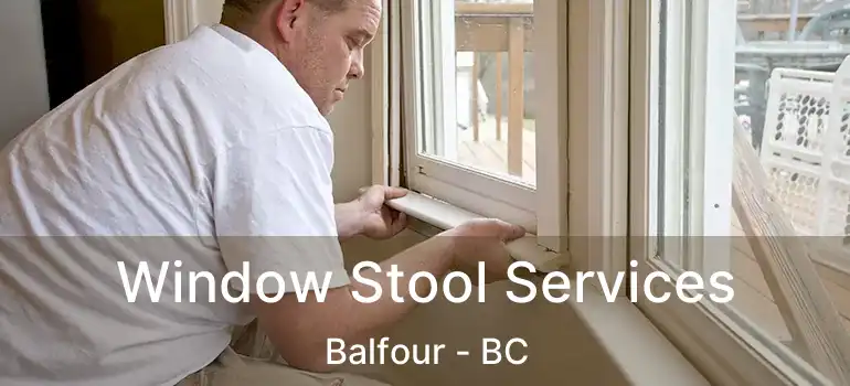 Window Stool Services Balfour - BC