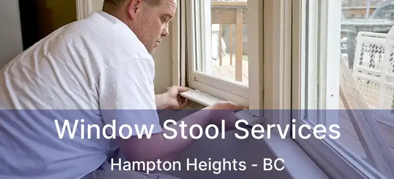  Window Stool Services Hampton Heights - BC