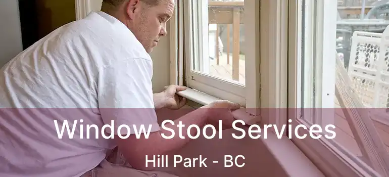  Window Stool Services Hill Park - BC