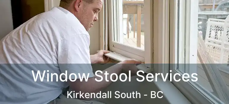  Window Stool Services Kirkendall South - BC