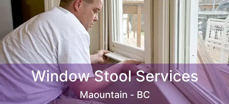  Window Stool Services Maountain - BC