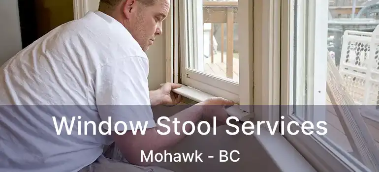  Window Stool Services Mohawk - BC