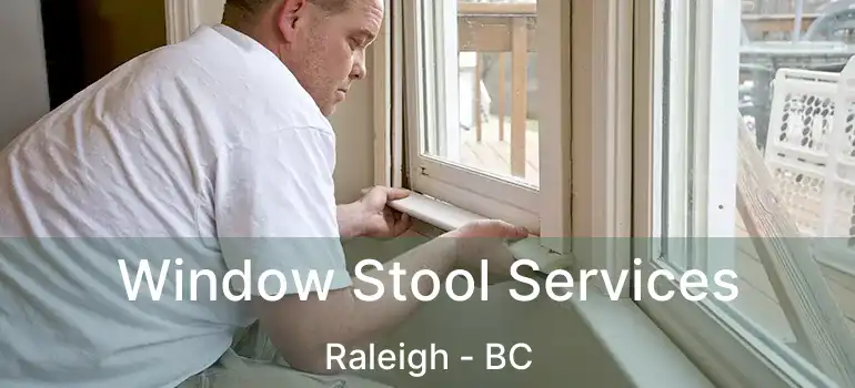  Window Stool Services Raleigh - BC