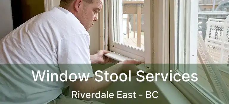  Window Stool Services Riverdale East - BC