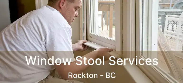  Window Stool Services Rockton - BC