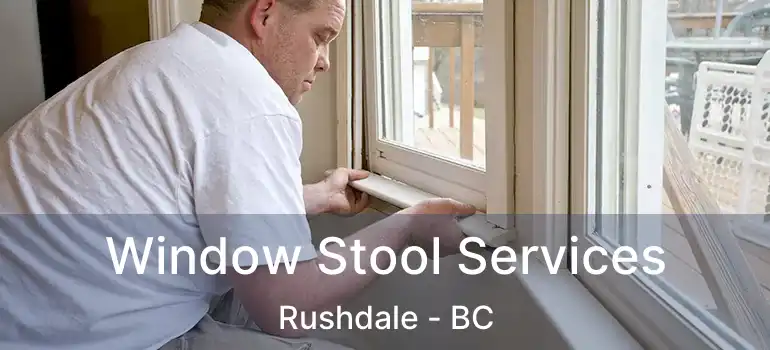  Window Stool Services Rushdale - BC