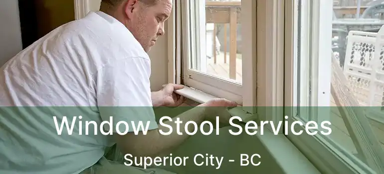  Window Stool Services Superior City - BC