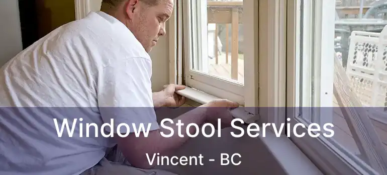  Window Stool Services Vincent - BC