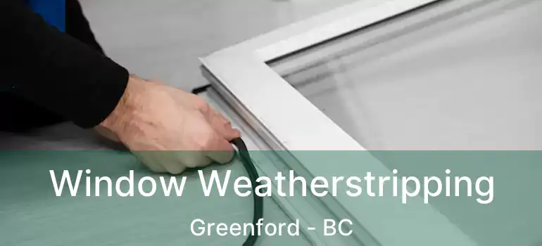  Window Weatherstripping Greenford - BC