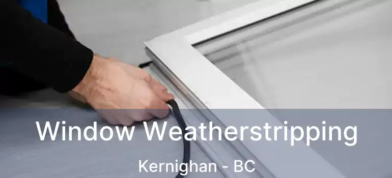  Window Weatherstripping Kernighan - BC