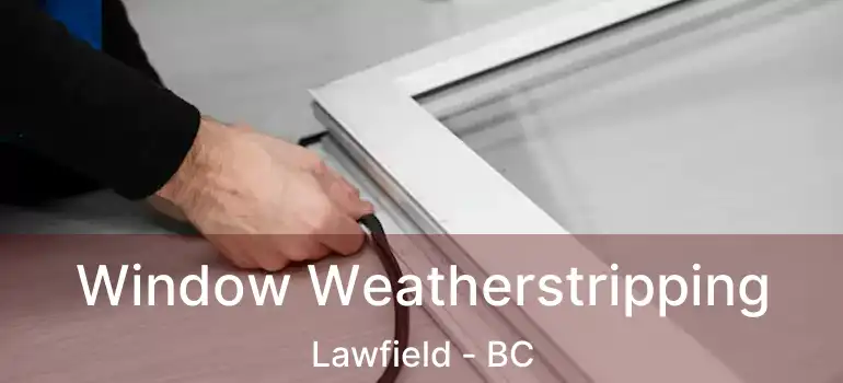  Window Weatherstripping Lawfield - BC