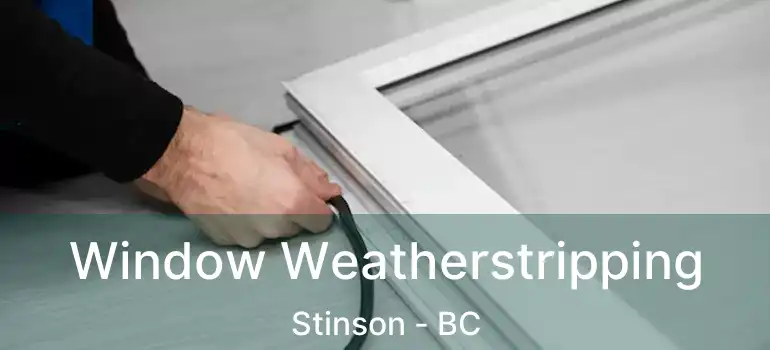  Window Weatherstripping Stinson - BC