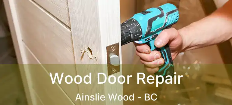  Wood Door Repair Ainslie Wood - BC
