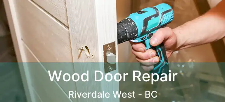  Wood Door Repair Riverdale West - BC