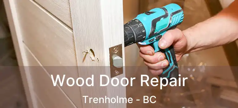  Wood Door Repair Trenholme - BC